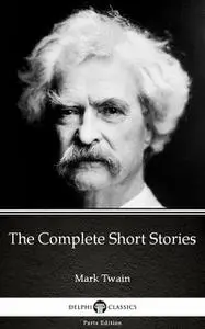 «The Complete Short Stories by Mark Twain (Illustrated)» by Mark Twain