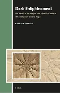 Dark Enlightenment: The Historical, Sociological, and Discursive Contexts of Contemporary Esoteric Magic
