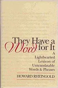 They Have a Word for It: Lighthearted Lexicon of Untranslatable Words & Phrases