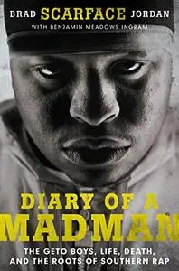 Diary of a Madman: The Geto Boys, Life, Death, and the Roots of Southern Rap