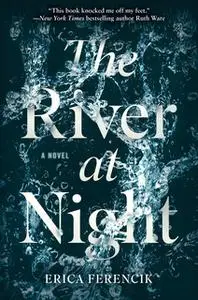 «The River at Night» by Erica Ferencik