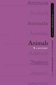 Animals: A History (Oxford Philosophical Concepts)