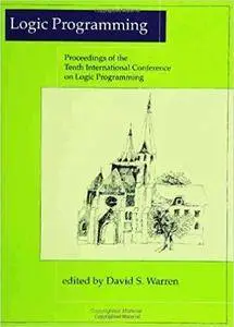 Logic Programming: Proceedings of the Tenth International Conference on Logic Programming (10th Edition)
