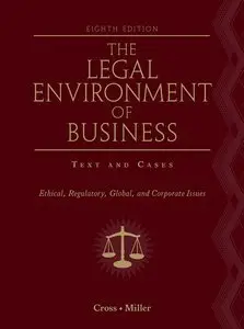 The Legal Environment of Business: Text and Cases - Ethical, Regulatory, Global, and Corporate Issues, 8 edition (repost)