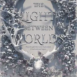 «The Light Between Worlds» by Laura E Weymouth