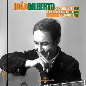 Joao Gilberto - Chega de Saudade - O Amor, O Sorriso e a Flor - João Gilberto (2012) {Frémeaux & Associés}