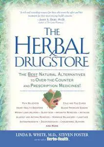 The Herbal Drugstore: The Best Natural Alternatives to Over-the-Counter and Prescription Medicines!