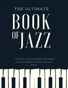 The Ultimate Book of Jazz: 75 of the Greatest Jazz Classics for Piano, Vocal & Guitar