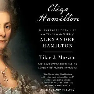Eliza Hamilton: The Extraordinary Life and Times of the Wife of Alexander Hamilton [Audiobook]