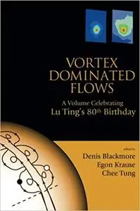 Vortex Dominated Flows: A Volume Celebrating Lu Ting's 80th Birthday