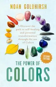 The Power of Colors: Discover the path to self-healing and personal transformation through the use of colors, 2nd Edition