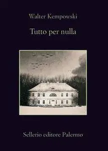 Walter Kempowski - Tutto per nulla