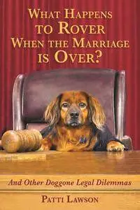 What Happens to Rover When the Marriage is Over?: And Other Doggone Legal Dilemmas