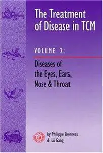 The Treatment of Disease in Tcm: Diseases of the Eyes, Ears, Nose and Throat