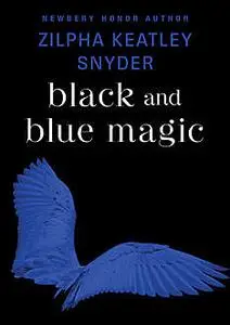 «Black and Blue Magic» by Zilpha K Snyder