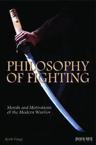 Philosophy of Fighting. Morals and Motivations Of the Modern Warrior