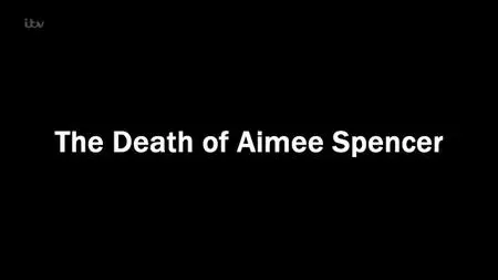 ITV - The Death Of Aimee Spencer (2019)