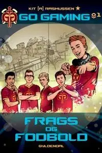 «Go Gaming 1 - Frags og fodbold» by Kit A. Rasmussen