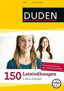 150 Lateinübungen 1. bis 4. Lernjahr: Regeln und Formen zum Üben (Duden - 150 Übungen), Auflage: 2.