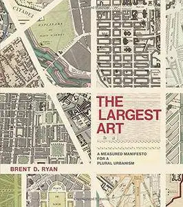 The Largest Art: A Measured Manifesto for a Plural Urbanism