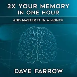 3x Your Memory in One Hour: Farrow Method Memory Mastery in a Month [Audiobook]