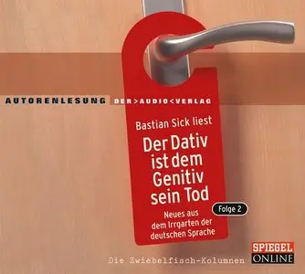 Der Dativ ist dem Genitiv sein Tod. Folge 2: Neues aus dem Irrgarten der deutschen Sprache