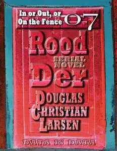 «Rood Der: 07: In or Out, or On the Fence» by Douglas Christian Larsen