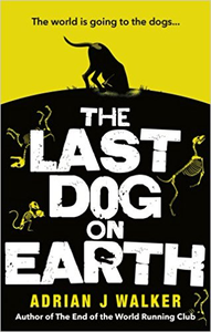 The Last Dog on Earth - Adrian J. Walker