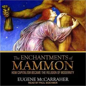 The Enchantments of Mammon: How Capitalism Became the Religion of Modernity [Audiobook]