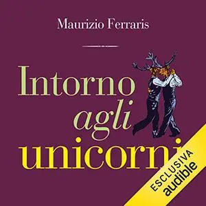 «Intorno agli unicorni» by Maurizio Ferraris