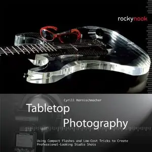 Tabletop Photography: Using Compact Flashes and Low-Cost Tricks to Create Professional-Looking Studio Shots [Repost]