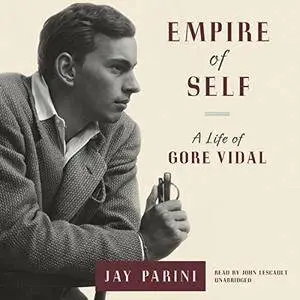 Empire of Self: A Life of Gore Vidal [Audiobook]