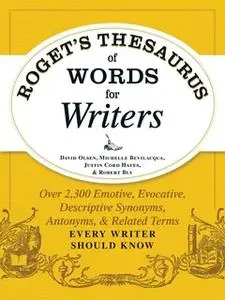 «Roget's Thesaurus of Words for Writers» by Robert W. Bly,David Olsen,Michelle Bevilaqua,Justin Cord Hayes