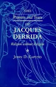 «The Prayers and Tears of Jacques Derrida» by John D.Caputo