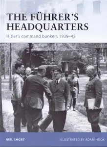 The Fuhrer’s Headquarters. Hitler’s command bunkers 1939–45 (Osprey Fortress 100)