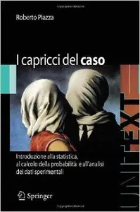 I capricci del caso. Introduzione alla statistica, al calcolo della probabilità e all'analisi dei dati sperimentali