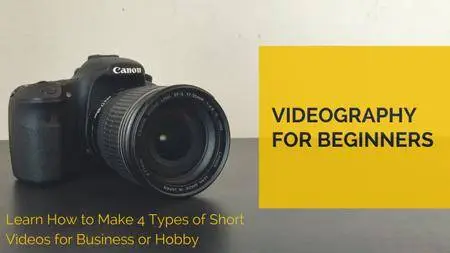 Videography For Beginners: Learn How to Make 4 Types of Short Videos for Business or Hobby