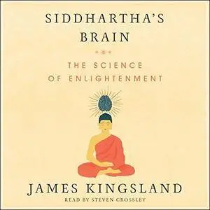 Siddhartha's Brain: Unlocking the Ancient Science of Enlightenment [Audiobook] {Repost}