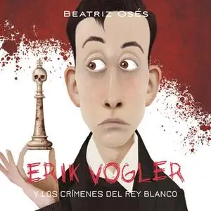 «Erik Vogler: Los crímenes del rey blanco» by Beatriz Osés García