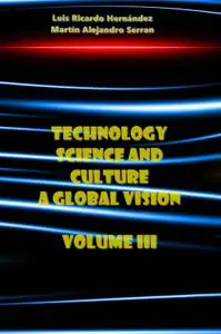 "Technology, Science and Culture: A Global Vision, Volume III" ed. by Luis Ricardo Hernández, Martín Alejandro Serrano-Meneses