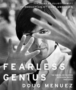 «Fearless Genius: The Digital Revolution in Silicon Valley 1985-2000» by Doug Menuez