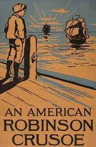 «An American Robinson Crusoe / for American Boys and Girls» by Samuel Buell Allison