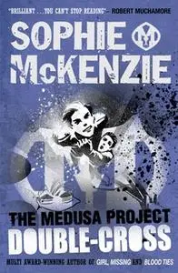 «The Medusa Project: Double-Cross» by Sophie McKenzie