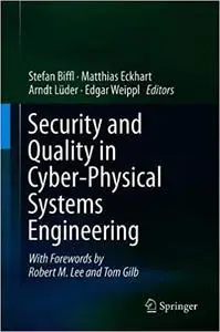 Security and Quality in Cyber-Physical Systems Engineering: With Forewords by Robert M. Lee and Tom Gilb