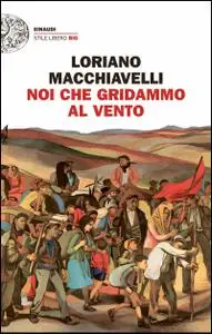 Loriano Macchiavelli - Noi che gridammo al vento