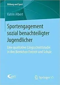Sportengagement sozial benachteiligter Jugendlicher: Eine qualitative Längsschnittstudie in den Bereichen Freizeit und Schule