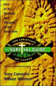 «Survival Guide for Christians on Campus: How to be students and disciples at the same time» by Tony Campolo,William Wil