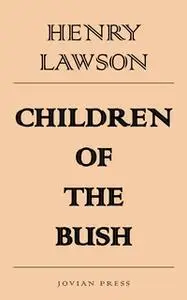 «Children of the Bush» by Henry Lawson