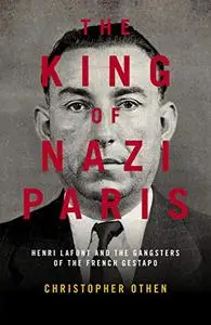 The King of Nazi Paris: Henri Lafont and the French Gestapo