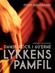 «Lykkens Pamfil: dansk rock i 60 erne» by Peder Bundgaard